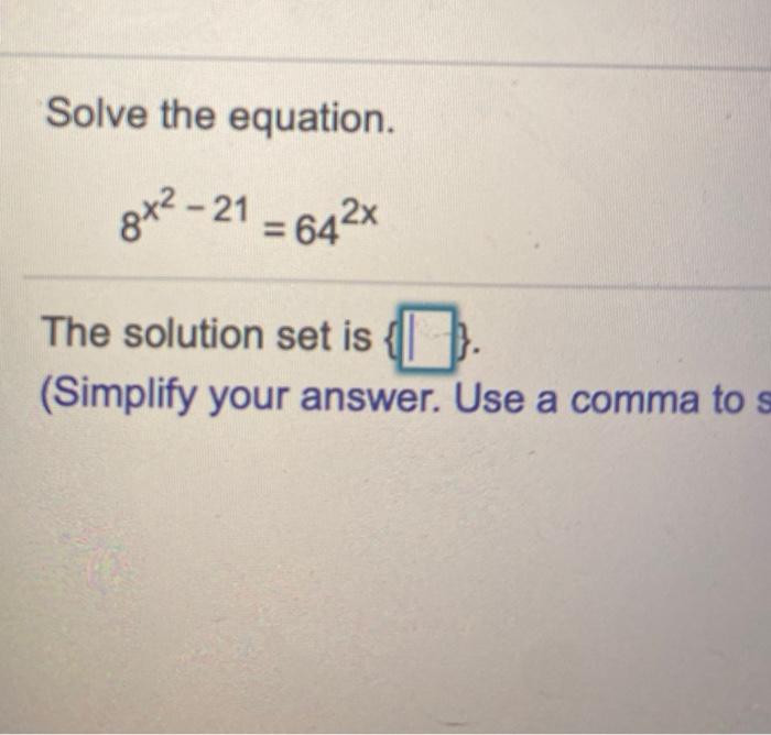 Solved Solve the equation. 8x²-21 = 642% The solution set is | Chegg.com