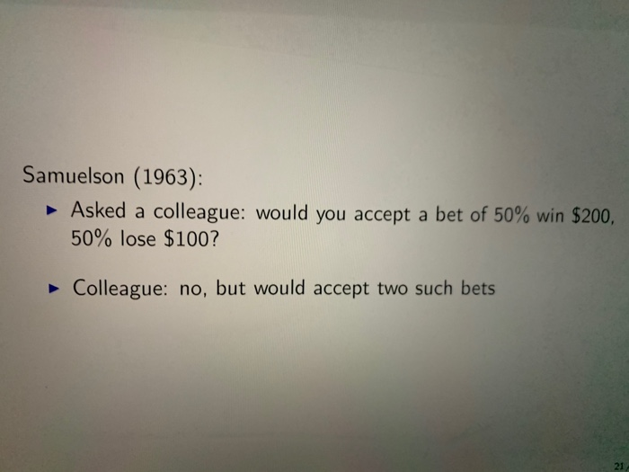 Samuelson's Three Questions Samuelson (1963): Asked a colleague: would you accept | Chegg.com