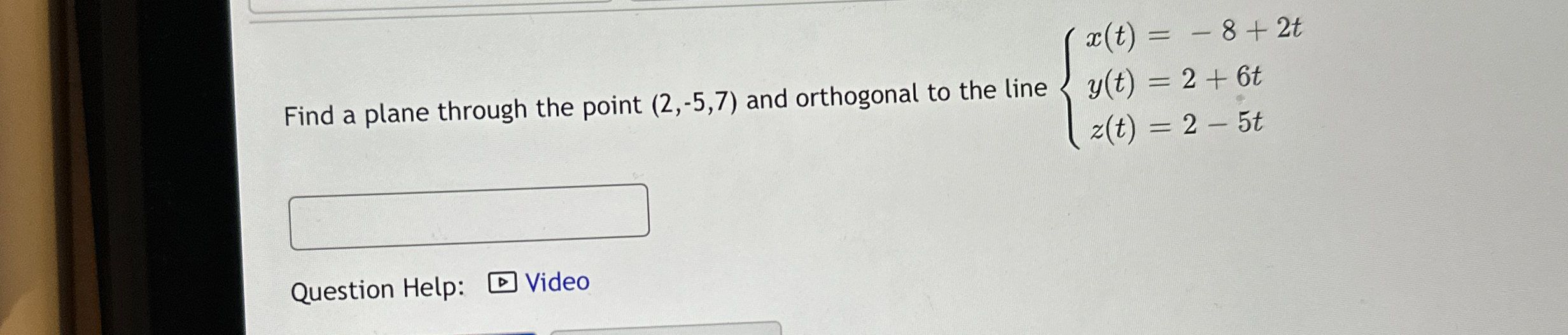 Solved Find a plane through the point (2,-5,7) ﻿and | Chegg.com