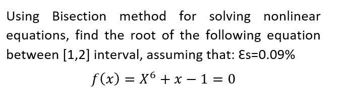 Solved Using Bisection Method For Solving Nonlinear | Chegg.com