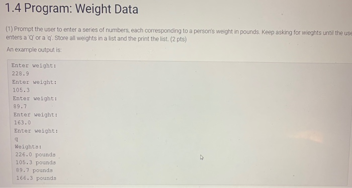 1.4 Program: Weight Data (1) Prompt the user to enter a series of numbers, each corresponding to a persons weight in pounds.