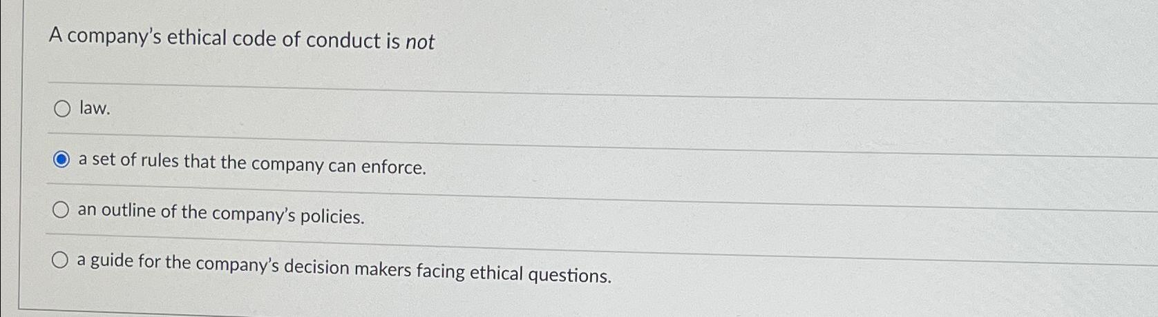 Solved A company's ethical code of conduct is notlaw.a set | Chegg.com