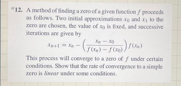 Solved 12. A method of finding a zero of a given function f | Chegg.com
