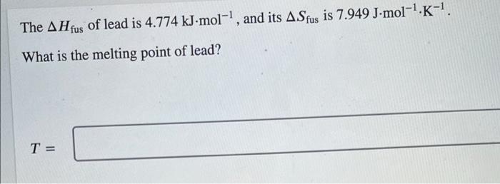 Solved The AH fus of lead is 4.774 kJ-mol-, and its ASfus is | Chegg.com
