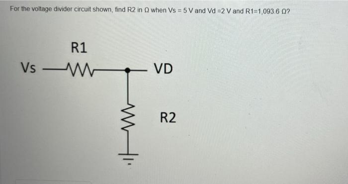 Solved For the voltage divider circuit shown, find R2 in a | Chegg.com