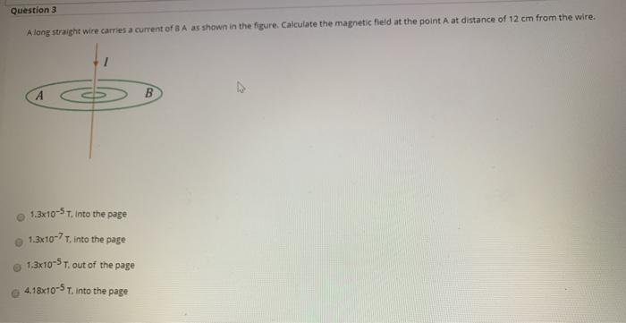 Solved Question 3 A long straight wire carries a current of | Chegg.com