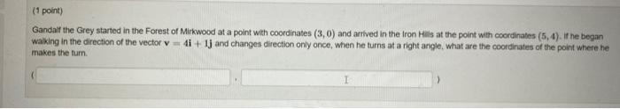 Ganday the Grey started in the Forest of Mirkwood at a point with coordinates \( (3,0) \) and artived in the Iron Hils at the