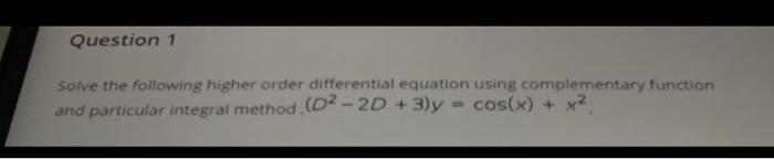 Solved Question 1 Solve the following higher order | Chegg.com