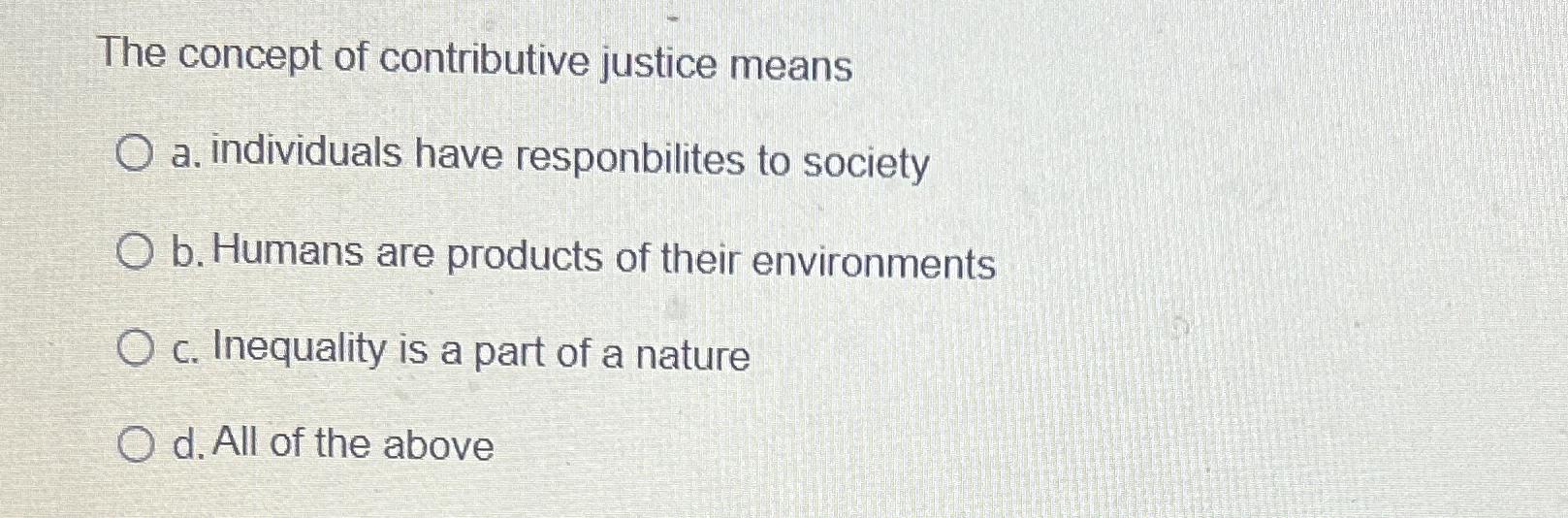 Solved The concept of contributive justice meansa. | Chegg.com
