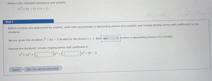 Pertorm the indicated operations and simplify.
\[
\left(x^{5}+8 x-5\right) \div(x+1)
\]
Step 1
Before dividing one polynomial