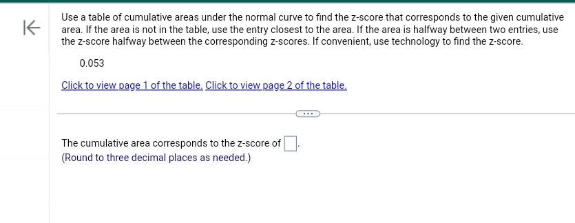 Use a table of cumulative areas under the normal curve to find the \( z \)-score that corresponds to the given cumulative are