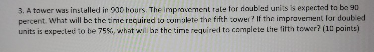 Solved 3. A tower was installed in 900 hours. The | Chegg.com