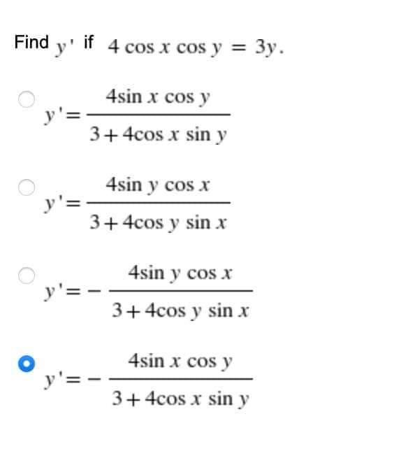 Find y if 4 cos x cos y y = Зу. y= 4sin x cos y 3+ 4cos x sin y 4sin y cos x y= 3+ 4cos y sin x y= - 4sin y cos x 3+ 4cos