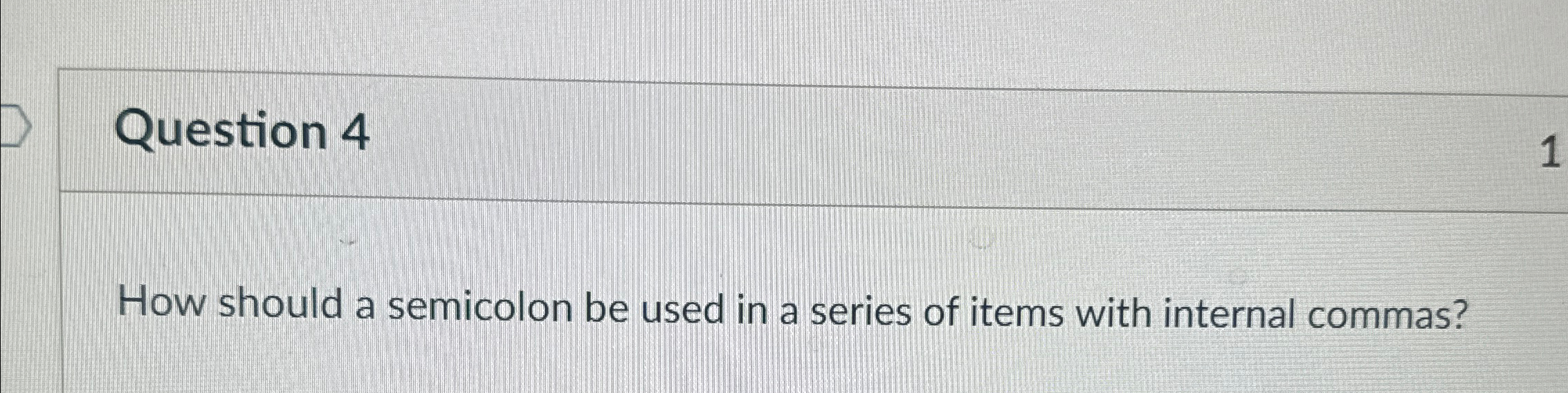 Solved Question 4How should a semicolon be used in a series