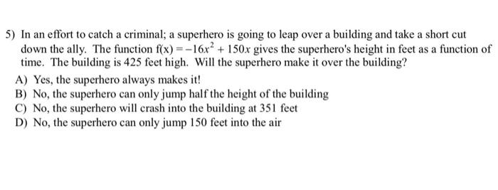 Solved 5) In an effort to catch a criminal; a superhero is | Chegg.com