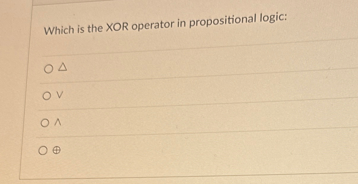 Solved Which is the XOR operator in propositional | Chegg.com