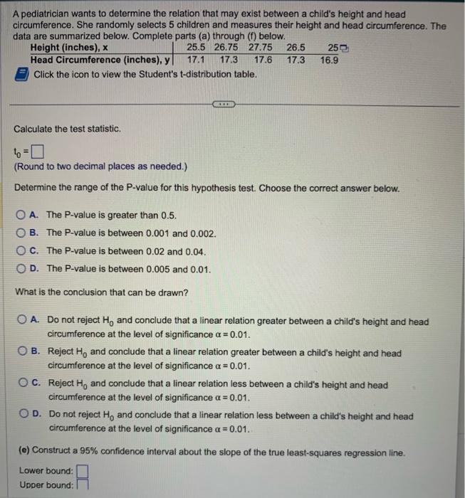 A pediatrician wants to determine the relation that may exist between a childs height and head circumference. She randomly s