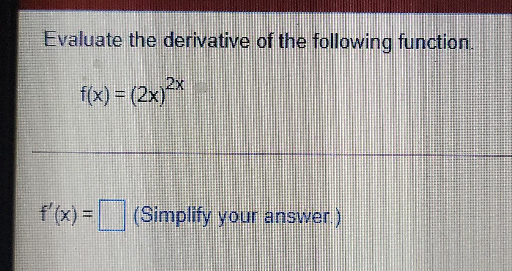 Solved Evaluate the derivative of the following function. | Chegg.com