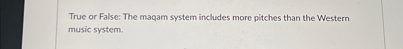 Solved True or False: The maqam system includes more pitches | Chegg.com