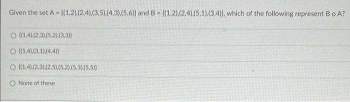 Solved Given The Set A - {(1,2),(2,4),(3,5),(4,3),(5,6)) And | Chegg.com