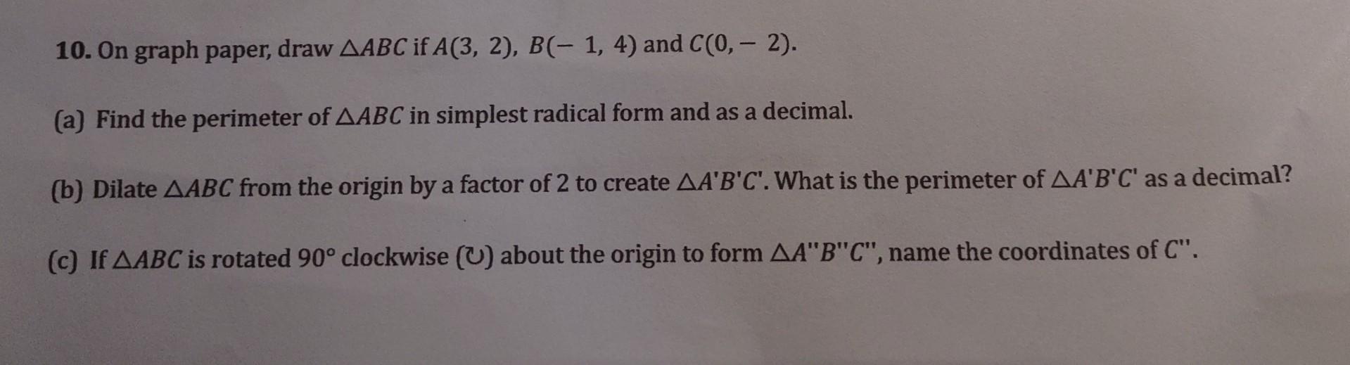 Solved 10. On graph paper, draw ABC if A(3,2),B(−1,4) and | Chegg.com