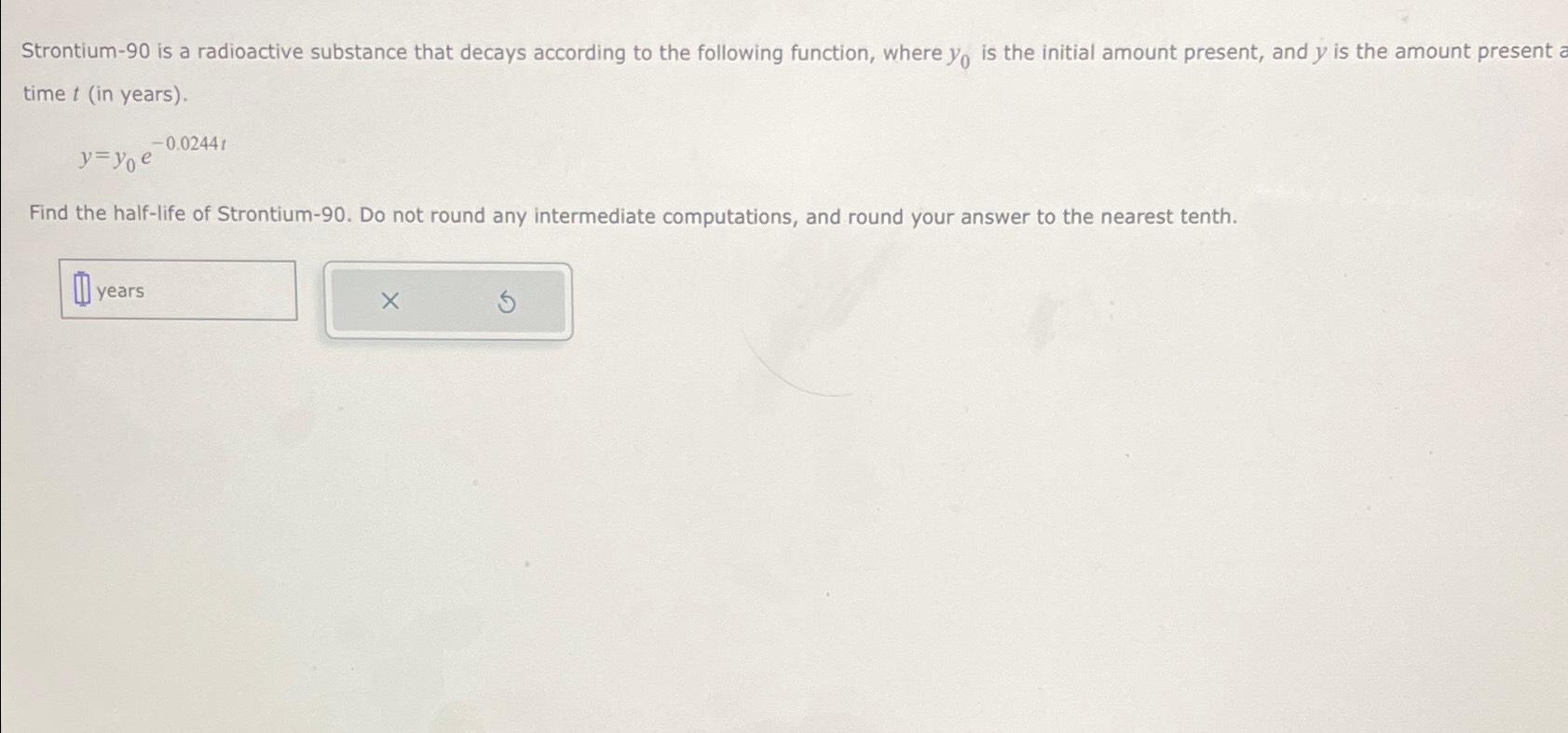 Solved Strontium-90 ﻿is a radioactive substance that decays | Chegg.com