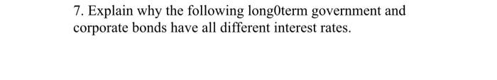 Solved 7. Explain Why The Following LongOterm Government And | Chegg.com