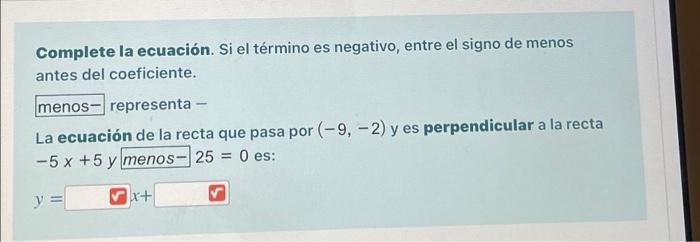 Complete la ecuación. Si el término es negativo, entre el signo de menos antes del coeficiente. menos representa - La ecuació