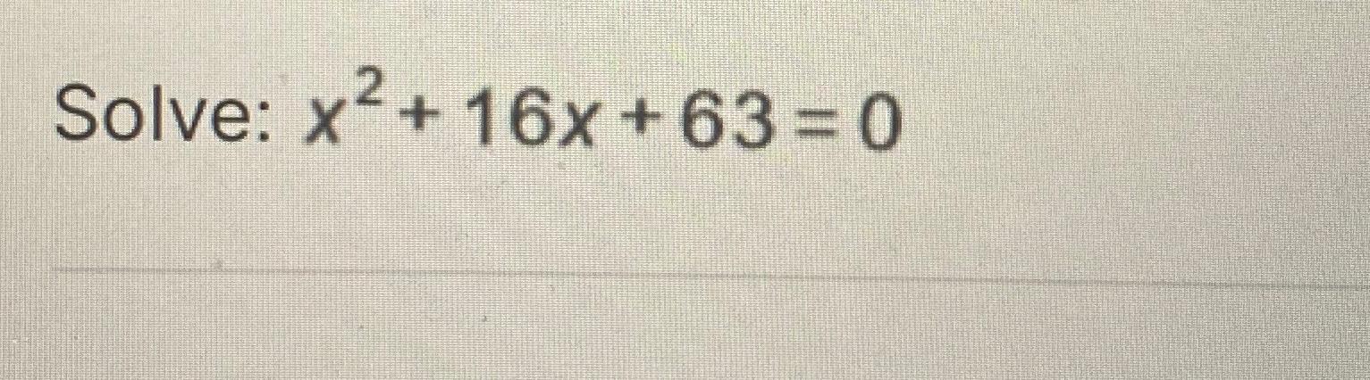 solve x 2 16x 63 0