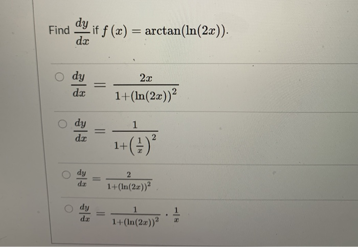 Solved Find dx dy if f (x) = arctan(ln(2x)). 2x dy do | Chegg.com