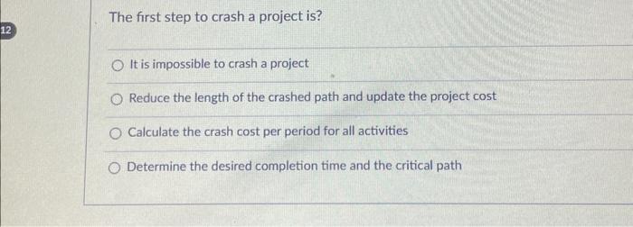Solved The first step to crash a project is? It is | Chegg.com