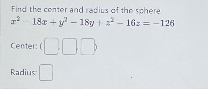 Solved Find The Center And Radius Of The Sphere X² 18x Y² 5063