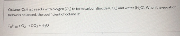 Solved Octane (C3H18) Reacts With Oxygen (O2) To Form Car