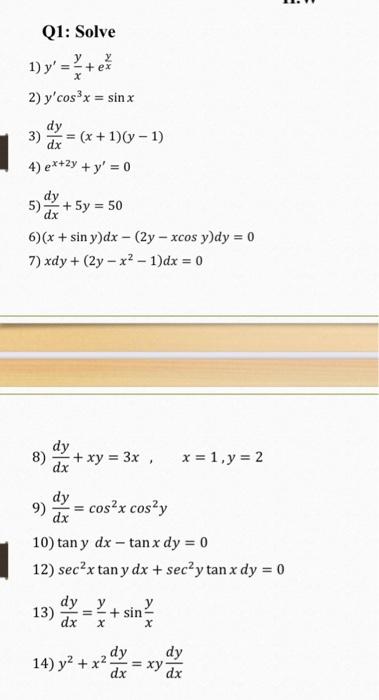 11.W у x Q1: Solve 1) y =+eš 2) ycos’x = sinx dy 3) dx = (x + 1)(-1) 4) ex+2y + y = 0 dy 5) + 5y = 50 dx 6)(x + sin y)dx -