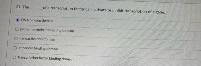 Solved 21. The of a transcription factor can activate or | Chegg.com