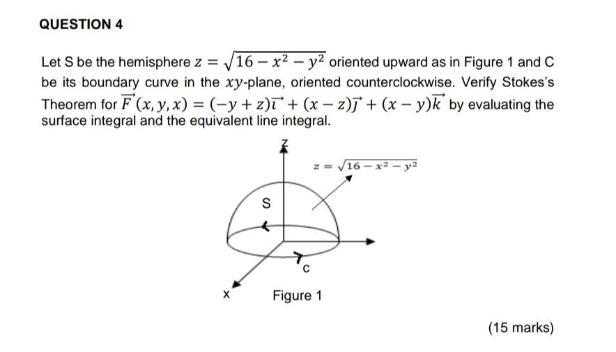 Solved Question 4 Let S Be The Hemisphere Z 16 X2 Y2 Chegg Com