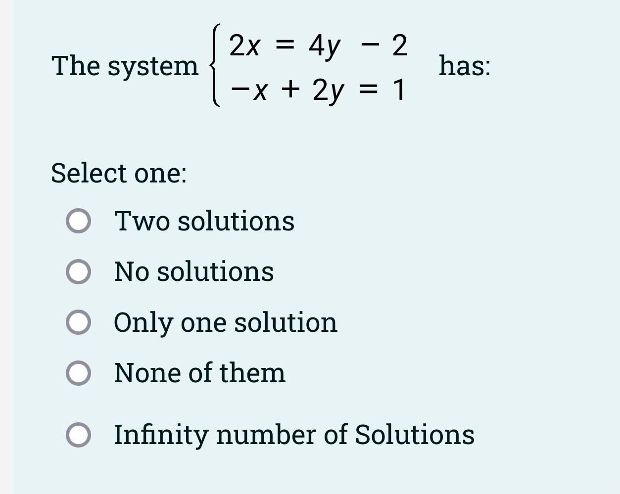 solved-the-system-2x-4y-2-x-2y-1-has-select-one-two-chegg