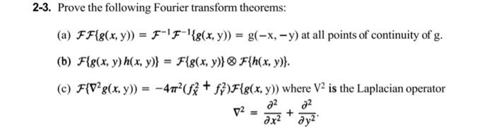 -3. Prove the following Fourier transform theorems: (a) \( \mathcal{F} \mathcal{F}\{g(x, y))=\mathcal{F}^{-1} \mathcal{F}^{-1