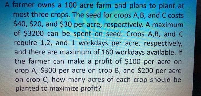 Solved A Farmer Owns A 100 Acre Farm And Plans To Plant At | Chegg.com