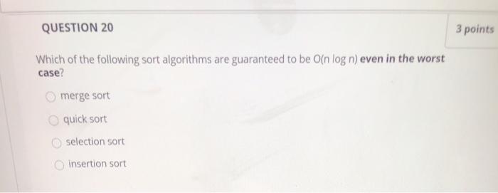 Solved QUESTION 20 3 points Which of the following sort | Chegg.com
