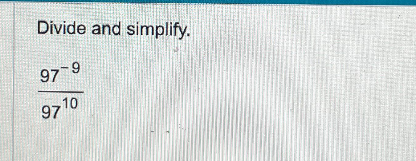 Solved Divide And Simplify 97 99710 Chegg