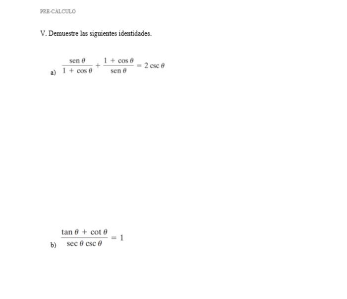 V. Demuestre las siguientes identidades. a) \( \frac{\operatorname{sen} \theta}{1+\cos \theta}+\frac{1+\cos \theta}{\operator