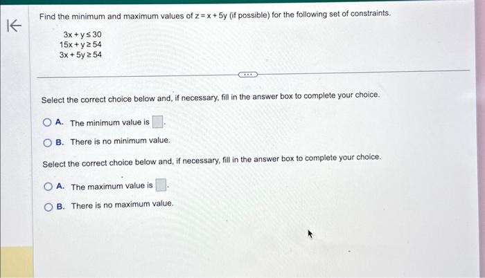 Solved Find the minimum and maximum values of z=x+5y (if | Chegg.com