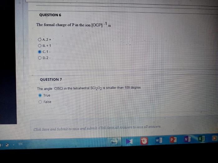 The formal charge of \( P \) in the ion \( [O C P]^{-1} \) is
A. \( 2+ \)
B. +1
C. 1 -
D. 2 .
QUESTION 7
The angle \( \mathrm