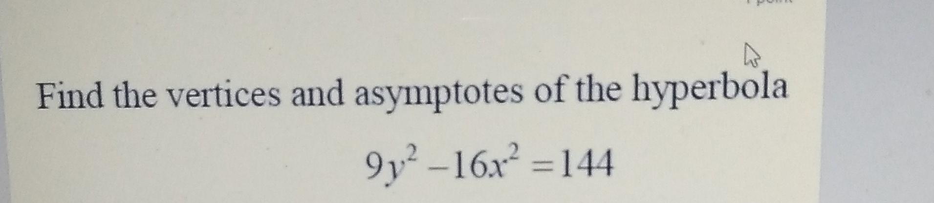 find the vertices and asymptotes of the hyperbola 9y2 16x2 144