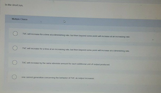 multiple choice question a sudden decrease | studyx... Solved In the short run, Multiple Choice TVC will increase | Chegg.com