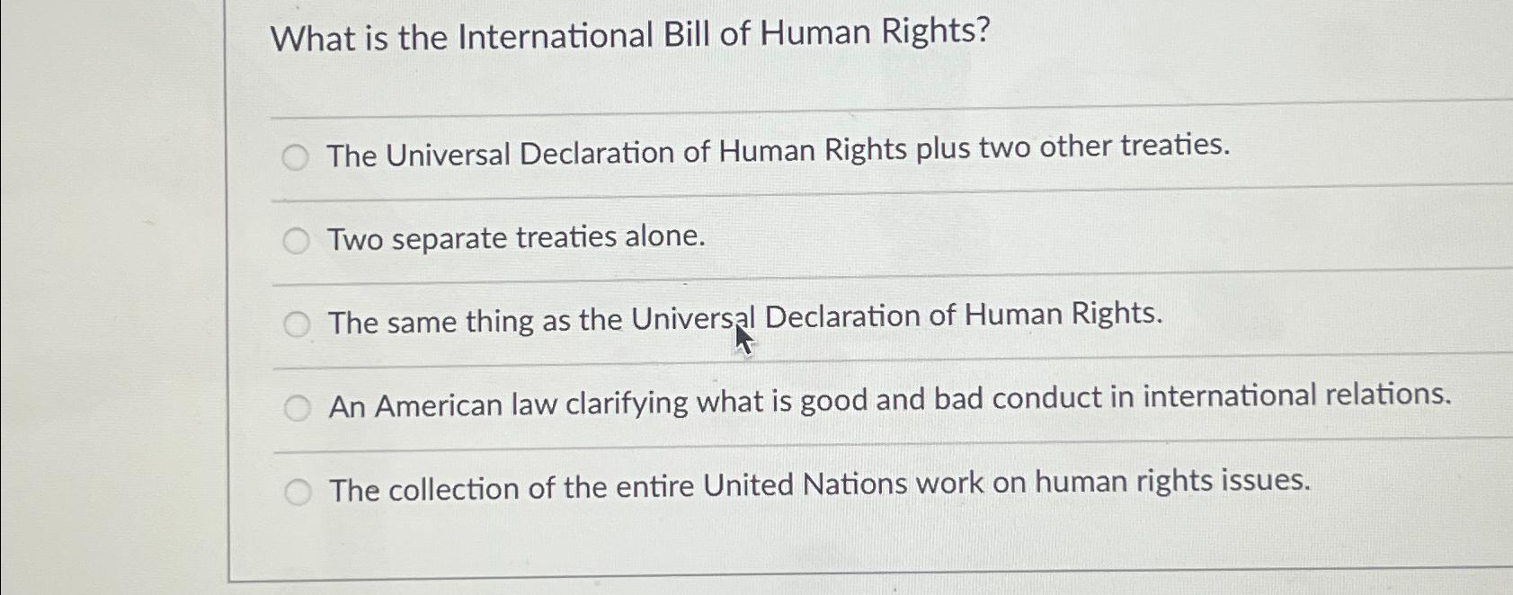 Solved What is the International Bill of Human Rights?The | Chegg.com