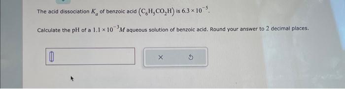 Solved The Acid Dissociation Ka Of Benzoic Acid C6h5co2h