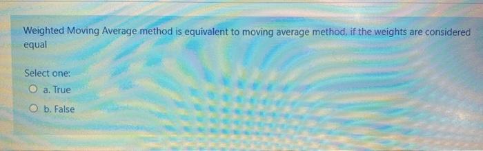 Solved Weighted Moving Average method is equivalent to | Chegg.com