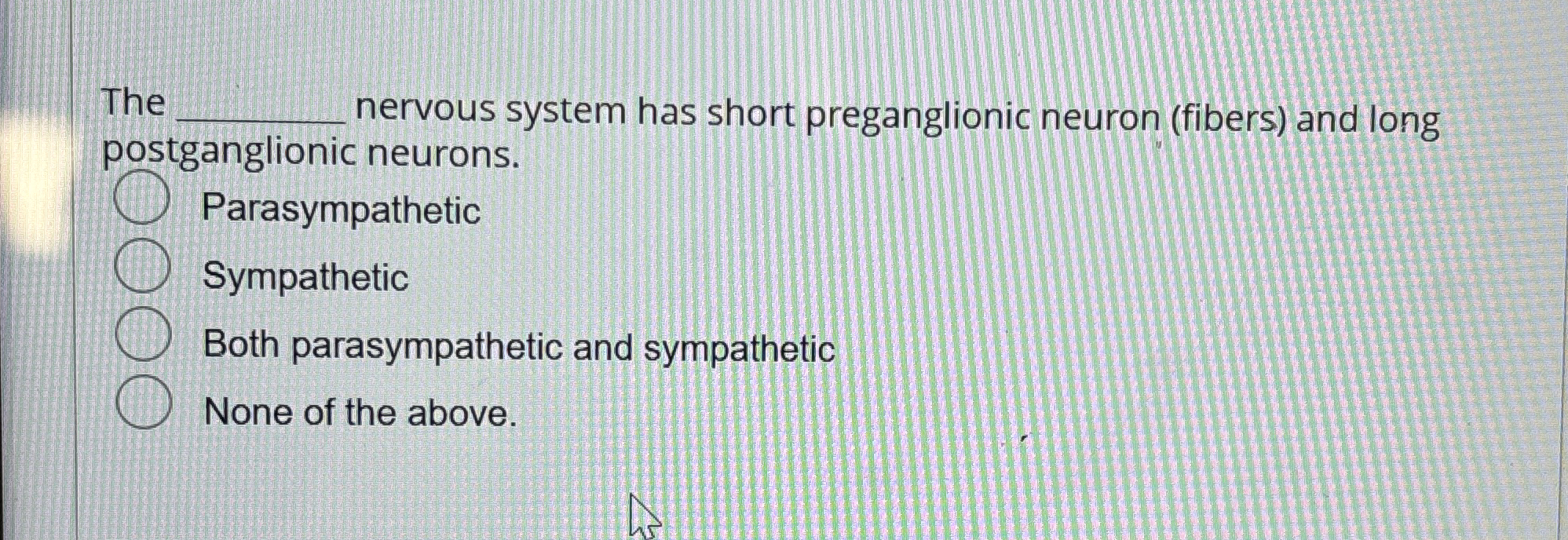 Solved The ﻿nervous system has short preganglionic neuron | Chegg.com